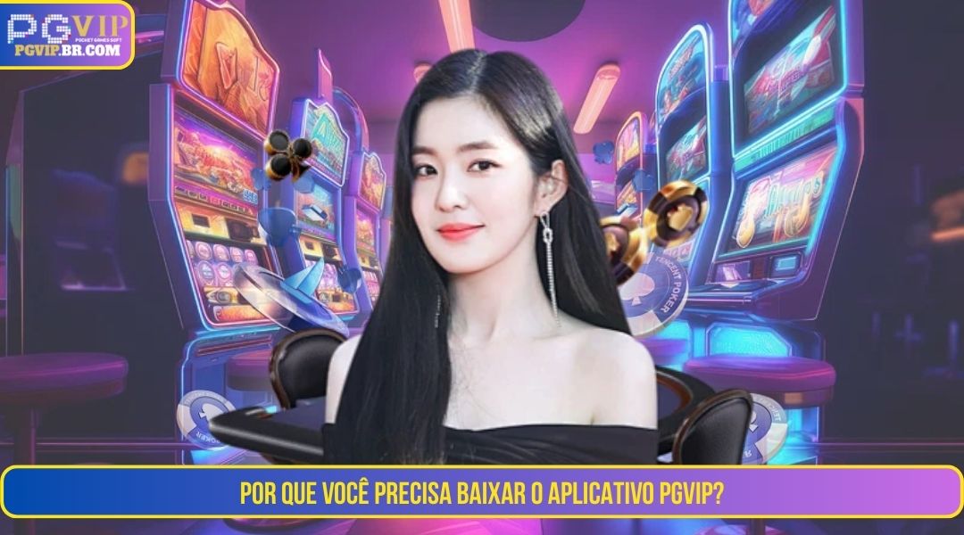 Por que devo Baixar PGVIP App?